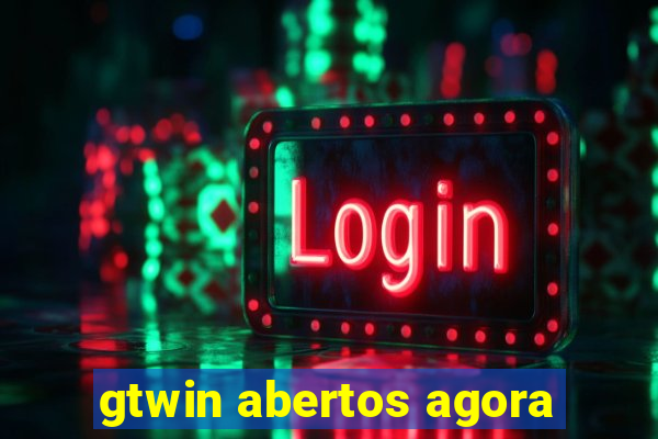 gtwin abertos agora